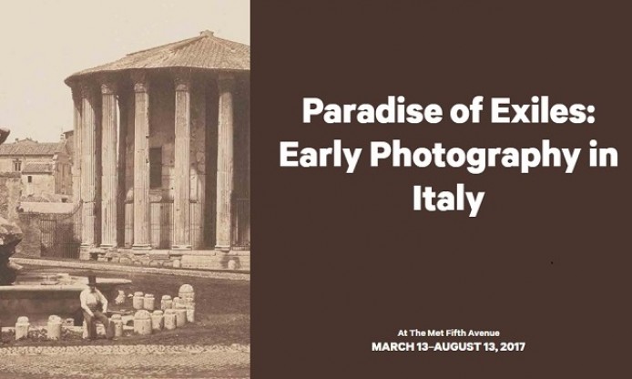 Paradise of Exiles: Early Photography in Italy, photographic exhibition at MET in NYC