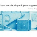 workshop: The politics of metadata in participatory approaches: Opportunities, practices, and conflicts